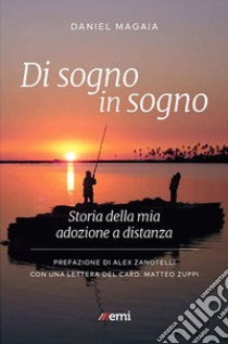 Di sogno in sogno. Storia della mia adozione a distanza libro di Magaia Daniel