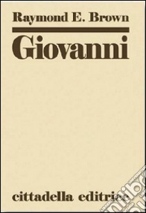 Giovanni: commento al vangelo spirituale libro di Brown Raymond E.; Sorsaja A. (cur.)