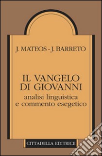 Il Vangelo di Giovanni. Analisi linguistica e commento esegetico libro di Mateos Juan; Barreto Juan; Mateos J. (cur.)