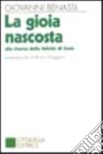 La gioia nascosta. Alla ricerca della felicità di Gesù libro di Benassi Giovanni