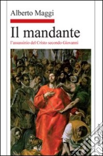 Il mandante. L'assassinio del Cristo secondo Giovanni libro di Maggi Alberto