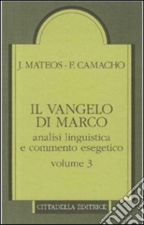 Il Vangelo di Marco. Analisi linguistica e commento esegetico. Vol. 3: Capp. 10,32-16,8 libro di Mateos Juan; Camacho Fernando