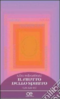 Il frutto dello spirito. (Gal 5,22-23) libro di Sebastiani Lilia