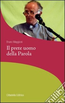 Il Prete uomo della Parola libro di Maggioni Bruno