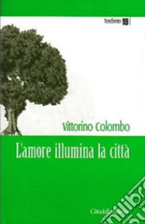 L'Amore illumina la città libro di Colombo Vittorino