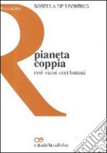 Pianeta coppia. Così vicini così lontani libro di De Leonibus Rosella