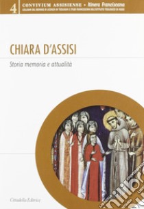 Chiara d'Assisi. Storia, memoria e attualità libro di Maranesi P. (cur.)