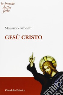 Gesù Cristo libro di Gronchi Maurizio