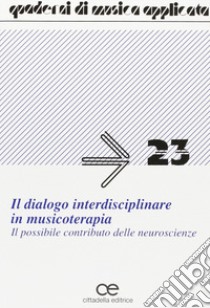 Il dialogo interdisciplinare in musicoterapia. Il possibile contributo delle neuroscienze libro di Postacchini P. L. (cur.); Spaccazocchi M. (cur.)