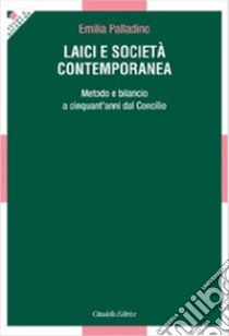 Laici e società contemporanea. Metodo e bilancio a cinquant'anni dal Vaticano II libro di Palladino Emilia