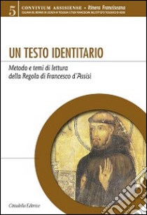 Un testo identitario. Metodo e temi di lettura della Regola di Francesco d'Assisi libro di Czortek A. (cur.)