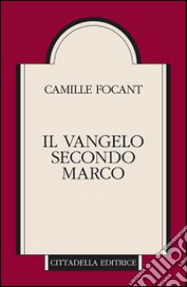 Il Vangelo secondo Marco libro di Focant Camille