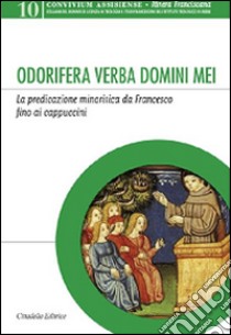 Odorifera verba domini mei. La predicazione minoritica da Francesco fino ai cappuccini libro di Czortek A. (cur.)