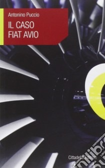 Il caso Fiat Avio libro di Puccio Antonino