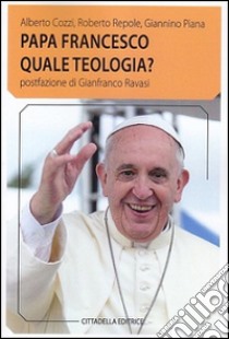 Papa Francesco quale teologia? libro di Cozzi Alberto; Repole Roberto; Piana Giannino