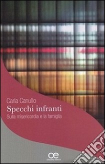 Specchi infranti su misericordia e famiglia libro di Canullo Carla