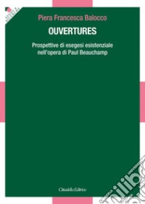 Ouvertures. Prospettive di esegesi esistenziale nell'opera di Paul Beauchamp libro di Balocco Piera Francesca