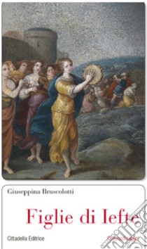 Figlie di Iefte libro di Bruscolotti Giuseppina