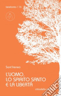 L'uomo, lo Spirito Santo e la libertà libro di Ireneo di Lione (sant')