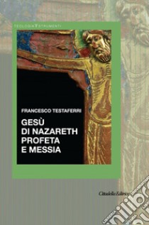 Gesù di Nazareth profeta e messia libro di Testaferri Francesco