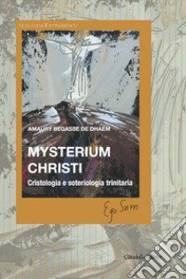 Mysterium Christi. Cristologia e soteriologia trinitaria libro di Begasse de Dhaem Amaury