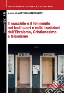 Il maschile e il femminile nei testi sacri e nelle tradizioni dell'Ebraismo, Cristianesimo e Islamismo libro di Monfrinotti M. (cur.)