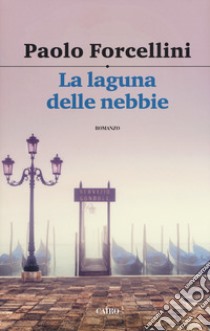 La laguna delle nebbie libro di Forcellini Paolo