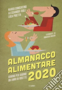 Almanacco alimentare 2020. Giorno per giorno un anno di ricette libro di Consentino Marco; Gigli Alessandra; Piretta Luca