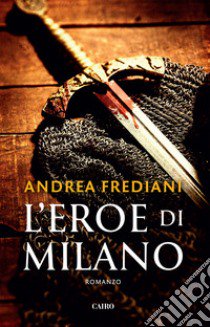 L'eroe di milano libro di Frediani Andrea