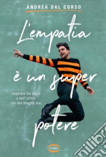 L'empatia è un super potere. Imparare da i sogni e dall'istinto che non sbaglia mai libro di Dal Corso Andrea