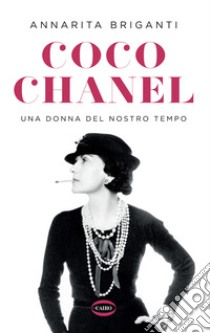 Coco Chanel. Una donna del nostro tempo libro di Briganti Annarita