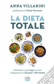 La dieta totale. Difendere e proteggere tutto l'organismo in 16 passi e 80 ricette libro di Villarini Anna