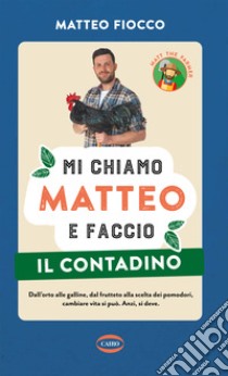 Mi chiamo Matteo e faccio il contadino libro di Fiocco Matteo