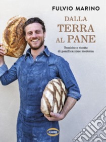 Dalla terra al pane libro di Marino Fulvio