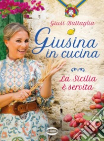 Giusina in cucina. La Sicilia è servita libro di Battaglia Giusina