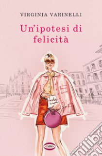 Un'ipotesi di felicità libro di Varinelli Virginia