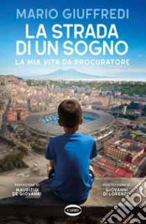 La strada di un sogno. La mia vita da procuratore libro di Giuffredi Mario