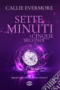 Sette minuti e cinque secondi libro di Callie Evermore