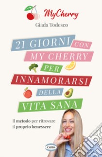 21 giorni con My Cherry per innamorarsi della vita sana libro di Todesco Giada