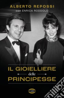 Il gioielliere delle principesse libro di Repossi Alberto; Roddolo Enrica