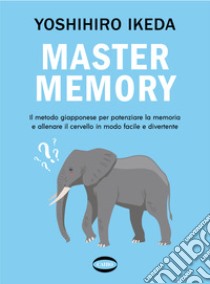 Mastermemory. Il metodo giapponese per potenziare la memoria e allenare il cervello in modo facile e divertente libro di Ikeda Yoshihiro