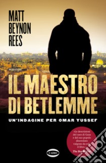 Il maestro di Betlemme. Un'indagine per Omar Yussef libro di Rees Matt Beynon