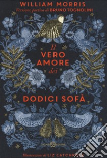 Il vero amore dei dodici sofà di William Morris. Ediz. a colori libro di Tognolini Bruno