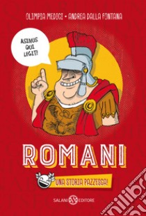 Romani. Una storia pazzesca! libro di Medici Olimpia; Dalla Fontana Andrea