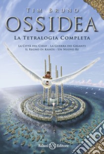 Ossidea. La tetralogia completa libro di Bruno Tim