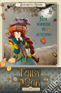 Flox sorride in autunno. Fairy Oak. Vol. 6 libro di Gnone Elisabetta