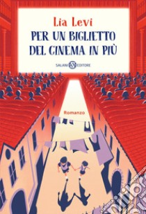 Per un biglietto del cinema in più libro di Levi Lia