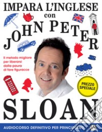 Impara l'inglese con John Peter Sloan. Audiocorso definitivo per principianti. Con Libro libro di Sloan John Peter