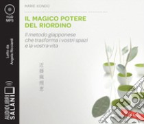 Il magico potere del riordino. Il metodo giapponese che trasforma i vostri spazi e la vostra vita letto da Angela Ricciardi. Audiolibro. CD Audio formato MP3  di Kondo Marie