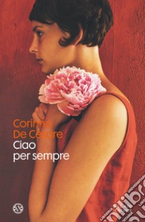 Ciao per sempre libro di De Cesare Corinna
